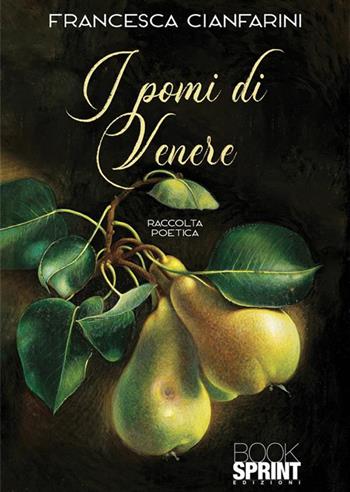 I pomi di Venere - Francesca Cianfarini - Libro BooksprintEdizioni 2023 | Libraccio.it