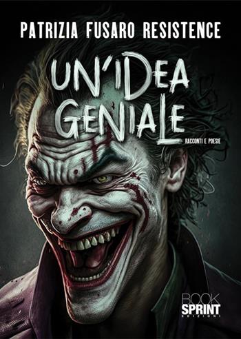 Un'idea geniale - Patrizia Resistence Fusaro - Libro BooksprintEdizioni 2023 | Libraccio.it