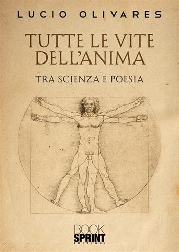 Tutte le vite dell’anima - Lucio Olivares - Libro BooksprintEdizioni 2023 | Libraccio.it