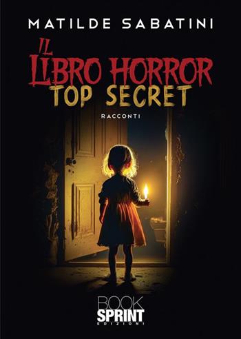 Il libro horror. Top secret - Matilde Sabatini - Libro BooksprintEdizioni 2023 | Libraccio.it