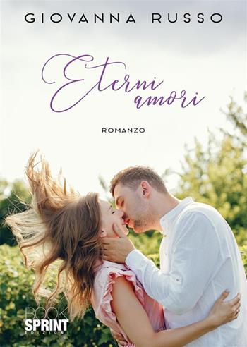 Eterni amori - Giovanna Russo - Libro BooksprintEdizioni 2023 | Libraccio.it