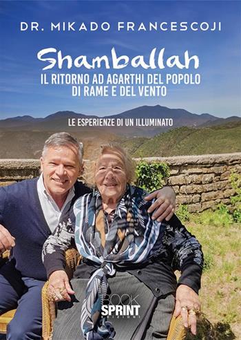 Shamballah. Il ritorno ad Agarthi del popolo di rame e del vento - Francesco Mikado - Libro BooksprintEdizioni 2023 | Libraccio.it