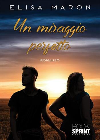 Un miraggio perfetto - Elisa Maron - Libro BooksprintEdizioni 2023 | Libraccio.it