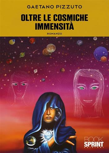 Oltre le cosmiche immensità - Gaetano Pizzuto - Libro BooksprintEdizioni 2023 | Libraccio.it