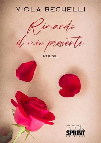 Rimando il mio presente - Viola Bechelli - Libro BooksprintEdizioni 2023 | Libraccio.it