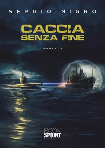 Caccia senza fine - Sergio Nigro - Libro BooksprintEdizioni 2023 | Libraccio.it