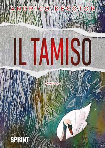 Il tamiso - Andrico Decotor - Libro Booksprint 2023 | Libraccio.it