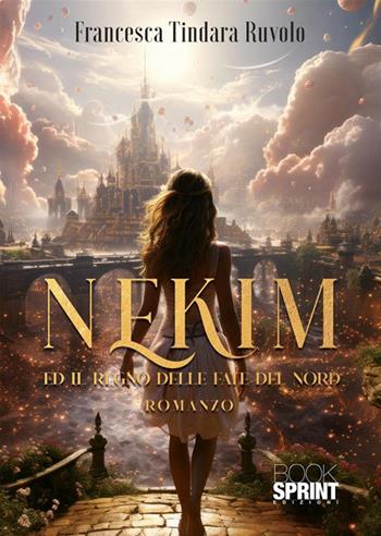 Nekim ed il regno delle fate del nord - Francesca Tindara Ruvolo - Libro BooksprintEdizioni 2023 | Libraccio.it