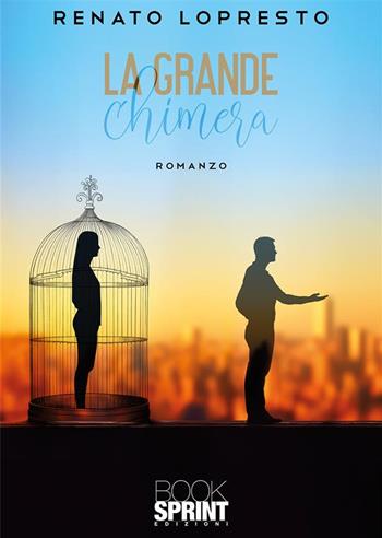La grande chimera - Renato Lopresto - Libro BooksprintEdizioni 2023 | Libraccio.it