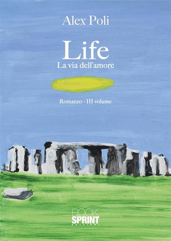 La via dell’amore. Life - Alex Poli - Libro Booksprint 2023 | Libraccio.it