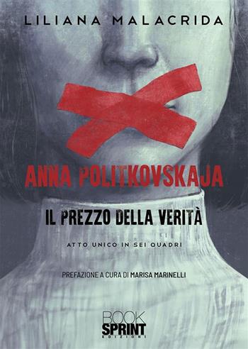 Anna Politkovskaja. Il prezzo della verità - Liliana Malacrida, Marisa Marinelli - Libro Booksprint 2023 | Libraccio.it