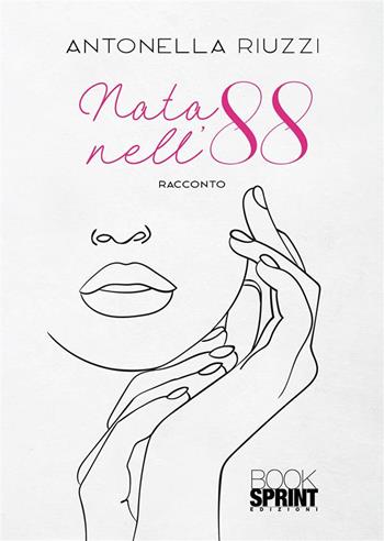 Nata nell’88 - Antonella Riuzzi - Libro BooksprintEdizioni 2023 | Libraccio.it
