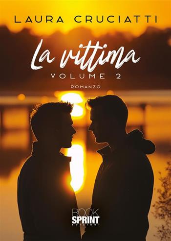 La vittima. Vol. 2 - Laura Cruciatti - Libro BooksprintEdizioni 2023 | Libraccio.it