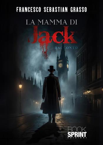 La mamma di Jack - Francesco Sebastian Grasso - Libro BooksprintEdizioni 2023 | Libraccio.it