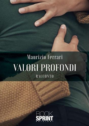 Valori profondi - Maurizio Ferrari - Libro BooksprintEdizioni 2023 | Libraccio.it