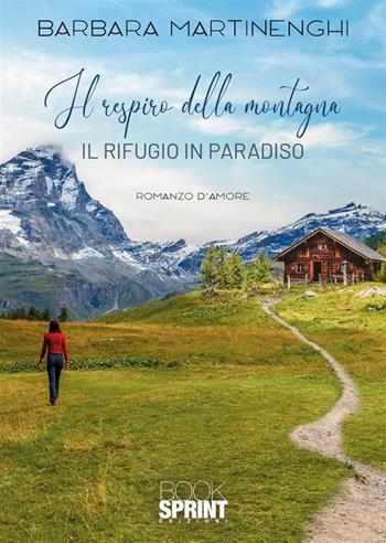 Il respiro della montagna - Barbara Martinenghi - Libro BooksprintEdizioni 2023 | Libraccio.it