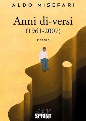Anni di-versi (1961-2007) - Aldo Misefari - Libro BooksprintEdizioni 2023 | Libraccio.it