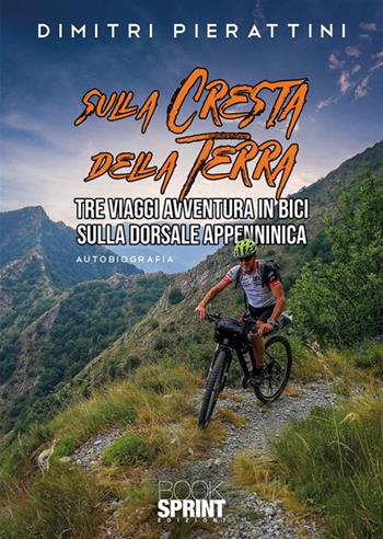 Sulla cresta della Terra - Dimitri Pierattini - Libro BooksprintEdizioni 2023 | Libraccio.it