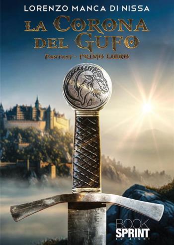 La corona del Gufo. Vol. 1 - Lorenzo Manca di Nissa - Libro BooksprintEdizioni 2023 | Libraccio.it
