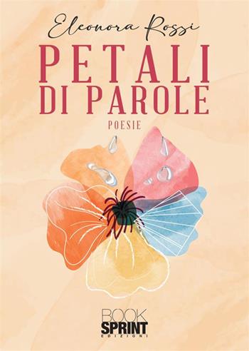 Petali di parole - Eleonora Rossi - Libro BooksprintEdizioni 2023 | Libraccio.it