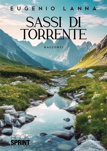 Sassi di torrente - Eugenio Lanna - Libro BooksprintEdizioni 2023 | Libraccio.it
