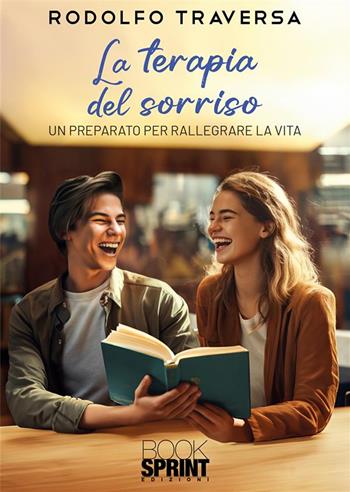 La terapia del sorriso - Rodolfo Traversa - Libro BooksprintEdizioni 2023 | Libraccio.it
