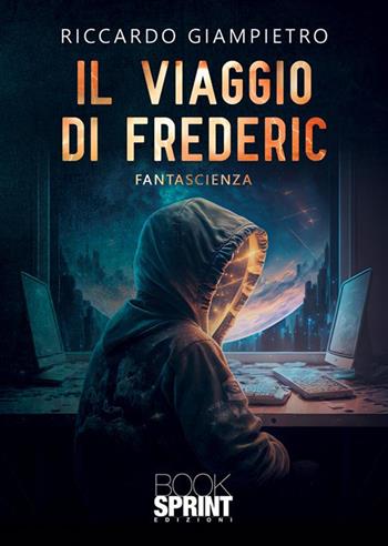 Il viaggio di Frederic - Riccardo Giampietro - Libro BooksprintEdizioni 2023 | Libraccio.it