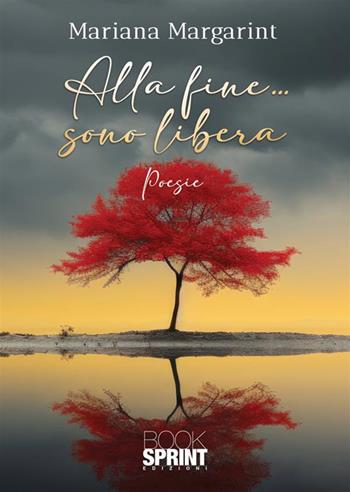 Alla fine… sono libera - Mariana Margarint - Libro BooksprintEdizioni 2023 | Libraccio.it