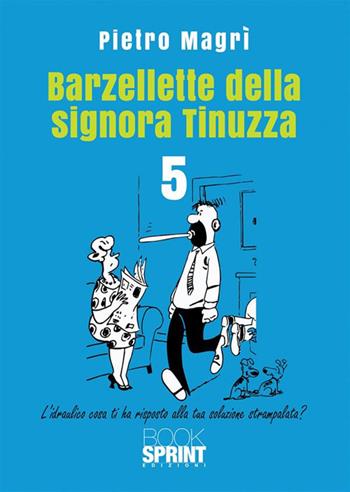 Barzellette della signora Tinuzza. Vol. 5 - Pietro Magrì - Libro BooksprintEdizioni 2023 | Libraccio.it