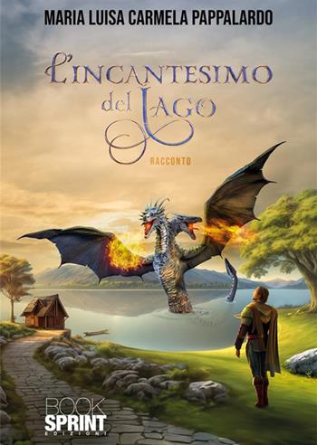 L'incantesimo del lago - Maria Luisa Carmela Pappalardo - Libro BooksprintEdizioni 2024 | Libraccio.it