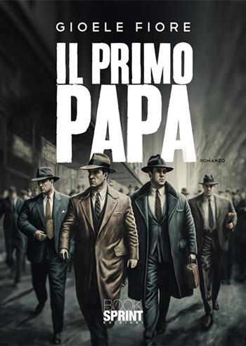 Il primo Papa - Gioele Fiore - Libro BooksprintEdizioni 2024 | Libraccio.it