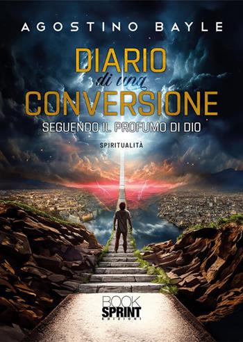 Diario di una conversione - Agostino Bayle - Libro BooksprintEdizioni 2024 | Libraccio.it