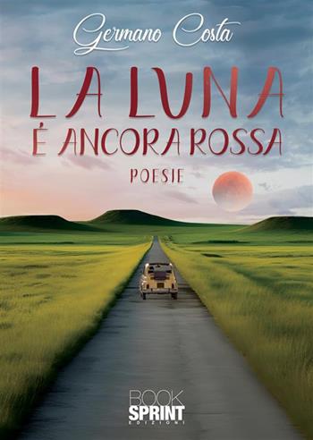 La luna è ancora rossa - Germano Costa - Libro BooksprintEdizioni 2024 | Libraccio.it