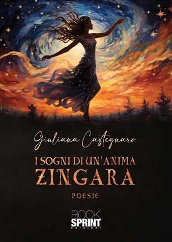 I sogni di un'anima zingara - Giuliana Castegnaro - Libro BooksprintEdizioni 2024 | Libraccio.it