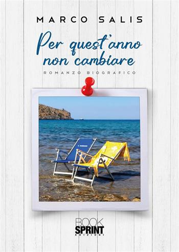 Per quest'anno non cambiare - Marco Salis - Libro BooksprintEdizioni 2024 | Libraccio.it