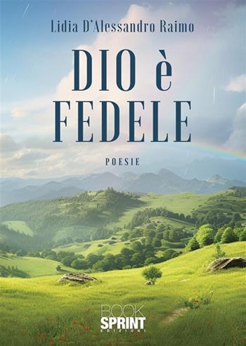 Dio è fedele - Lidia D'Alessandro Raimo - Libro BooksprintEdizioni 2024 | Libraccio.it