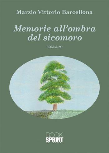Memorie all'ombra del sicomoro - Marzio Vittorio Barcellona - Libro BooksprintEdizioni 2024 | Libraccio.it