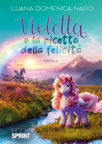 Violetta e la ricetta della felicità - Luana Domenica Naro - Libro BooksprintEdizioni 2024 | Libraccio.it
