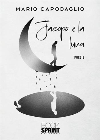 Jacopo e la luna - Mario Capodaglio - Libro BooksprintEdizioni 2024 | Libraccio.it