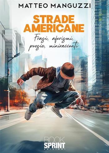 Strade americane - Matteo Manguzzi - Libro BooksprintEdizioni 2024 | Libraccio.it