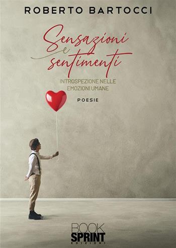 Sensazioni e sentimenti - Roberto Bartocci - Libro BooksprintEdizioni 2024 | Libraccio.it