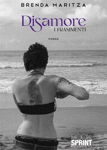 Disamore. I frammenti - Brenda Maritza - Libro BooksprintEdizioni 2024 | Libraccio.it