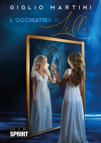 L’ occhiatina di Lella - Giglio Martini - Libro BooksprintEdizioni 2024 | Libraccio.it