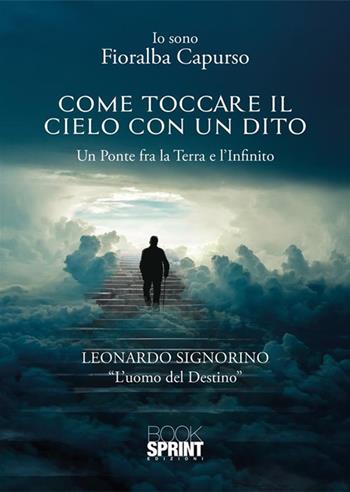 Come toccare il cielo con un dito. Un ponte tra la terra e l'infinito - Fioralba Capurso - Libro BooksprintEdizioni 2024 | Libraccio.it