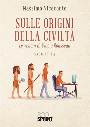 Sulle origini della civiltà - Massimo Viceconte - Libro BooksprintEdizioni 2024 | Libraccio.it