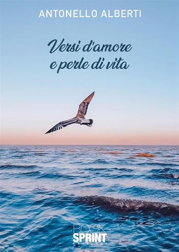 Versi d'amore e perle di vita - Antonello Alberti - Libro BooksprintEdizioni 2024 | Libraccio.it