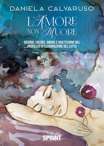 L'amore non muore - Daniela Calvaruso - Libro BooksprintEdizioni 2024 | Libraccio.it