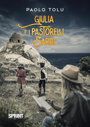 Giulia e i pastorelli sardi - Paolo Tolu - Libro BooksprintEdizioni 2024 | Libraccio.it