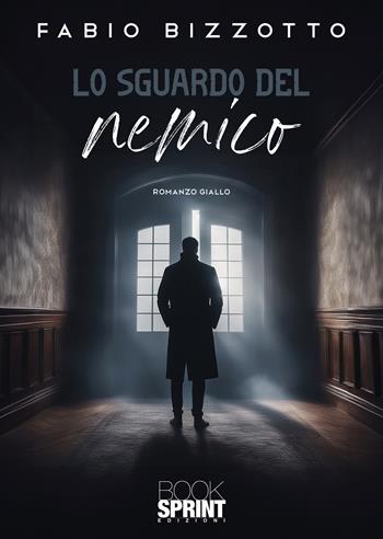 Lo sguardo del nemico - Fabio Bizzotto - Libro BooksprintEdizioni 2024 | Libraccio.it