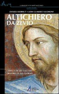 Altichiero da Zevio. Cappella di San Giacomo. Oratorio di San Giorgio - Daniela Bobisut Sigovini, Lidia Gumiero Salomoni - Libro EMP - Edizioni Messaggero Padova 2011, La basilica di Sant'Antonio. Guide pocket | Libraccio.it